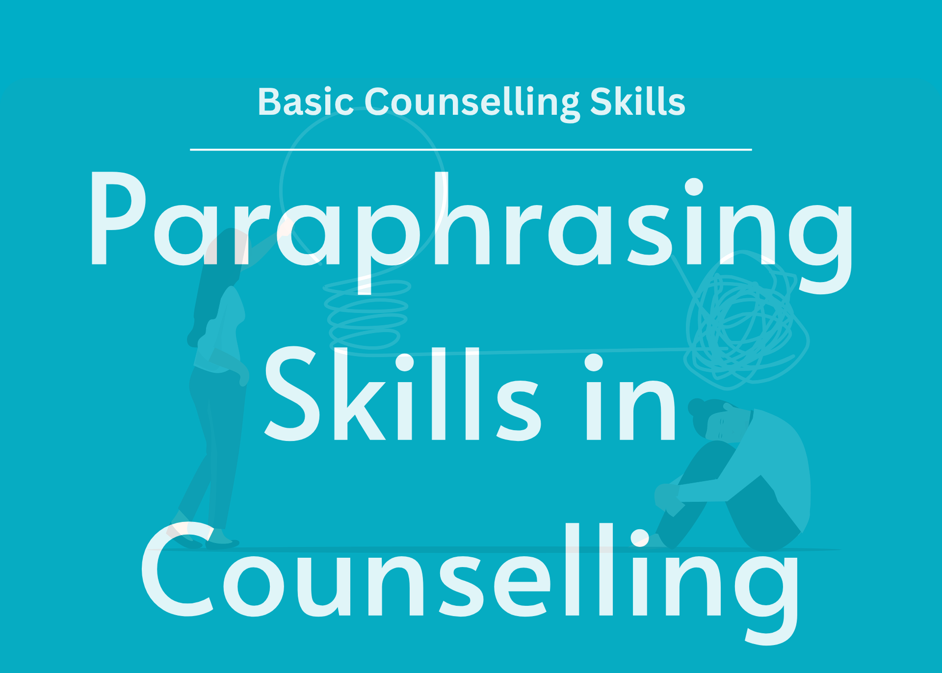 Feature image showing title: "Basic Counselling Skills: Paraphrasing in Counselling" in front of an illustration of two people. One person has a scrambled line above their head that leads to a line in the shape of a light bulb.